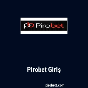 Pirobet Giriş