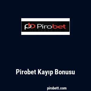 Pirobet Kayıp Bonusu