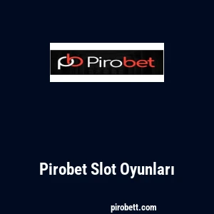 Pirobet Slot Oyunları